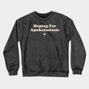 Hoping For Apokatastasis Crewneck Sweatshirt